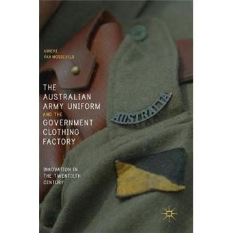 The Australian Army Uniform And The Government Clothing Factory Innovation In The Twentieth Century - 1