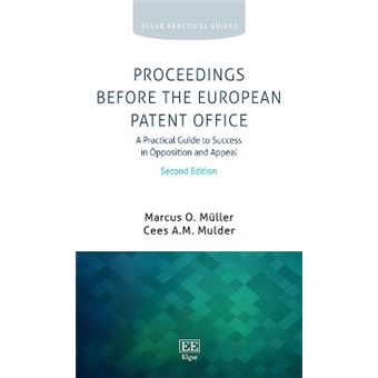 Proceedings Before The European Patent Office A Practical Guide To Success In Opposition And Appeal, Second Edition Elgar Practical Guides - 1