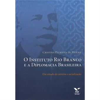 O Instituto Rio Branco E A Diplomacia Brasileira - 1