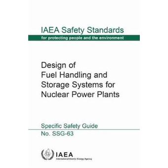 Design Of Fuel Handling And Storage Systems For Nuclear Power Plants Iaea Safety Standards Series No Ssg63 - 1