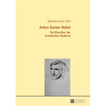 Antun Gustav Mato Ein Klassiker Der Kroatischen Moderne - 1