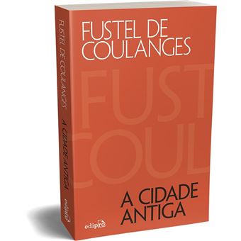 A Cidade Antiga: Estudos Sobre O Culto, O Direito E As Instituições Da Grécia E De Roma - 1