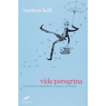 Vida Peregrina. Uma Jornada De Desequilíbrios, Tropeços E Aprendizado - 1