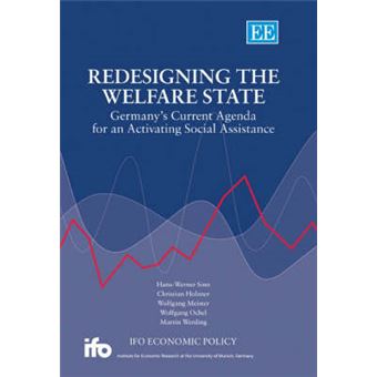 Redesigning The Welfare State Germanys Current Agenda For An Activating Social Assistance Ifo Economic Policy Series - 1
