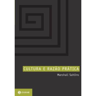 Cultura e Razão Prática. Coleção Antropologia Social - 1