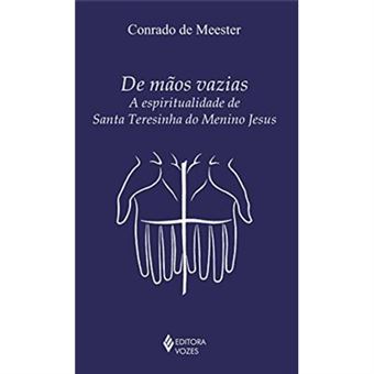 De Mãos Vazias. A Espiritualidade De Santa Teresinha Do Menino Jesus - 1