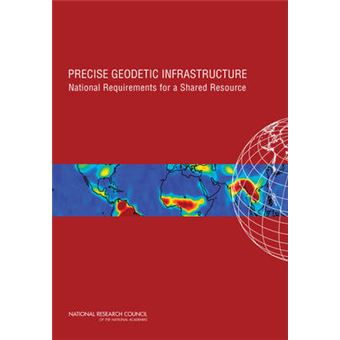 Precise Geodetic Infrastructure - National Requirements for a Shared Resource - Paperback - 2010 - 1