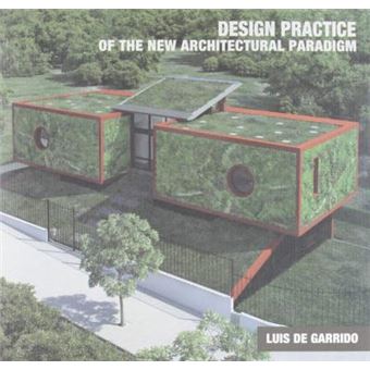 La Practica Proyectual del Nuevo Paradigma En Arquitectura : Teoria, Diseno y Proceso Constructivo = Design Practice of the New Architectural Paradigm: Theory, Design and Constructive Process - 1
