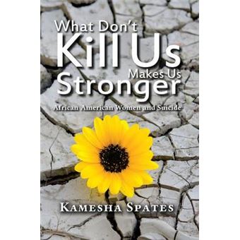 What Don'T Kill Us Makes Us Stronger African American Women And Suicide 500 Tips - 1