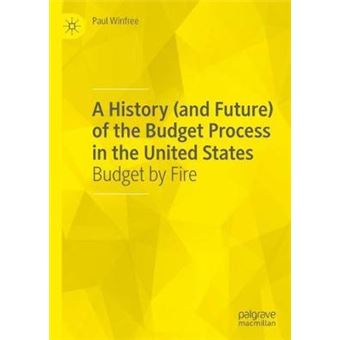 A History And Future Of The Budget Process In The United States Budget By Fire - 1