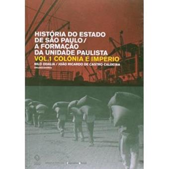 História Do Estado De São Paulo. Colônia E Império - Volume 1 - 1