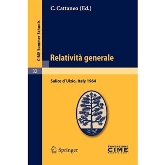 Relativita Generale - Lectures Given at a Summer School of the Centro Internazionale Matematico Estivo (C.I.M.E.) Held in Salice d?Ulzio (Torino), Italy, July 16-25, 1964 - Paperback - 2011 - 1