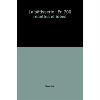 La pâtisserie : En 700 recettes et idées - 1