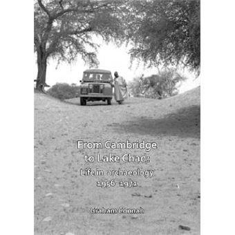 From Cambridge To Lake Chad Life In Archaeology 19561971 Archaeological Lives - 1