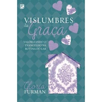 Vislumbres da Graça. Valorizando o Evangelho na Rotina do Lar - 1