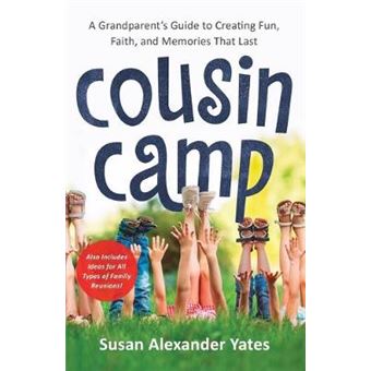 Cousin Camp A Grandparent'S Guide To Creating Fun, Faith, And Memories That Last - 1