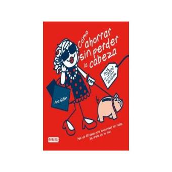 Cómo ahorrar sin perder la cabeza Mas de 100 ideas para economizar en - 1