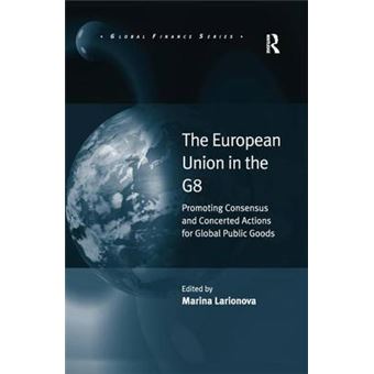 The European Union In The G8 Promoting Consensus And Concerted Actions For Global Public Goods Global Finance - 1