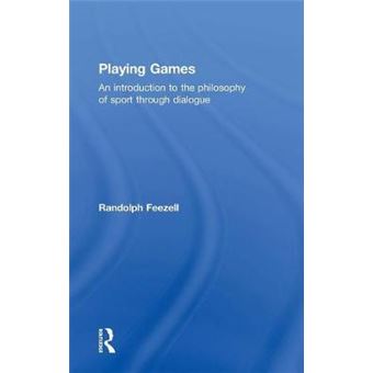 Playing Games An Introduction To The Philosophy Of Sport Through Dialogue - 1