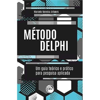 Método Delphi Um Guia Teórico E Prático Para Pesquisa Aplicada - 1