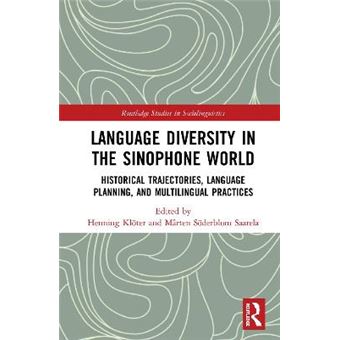 Language Diversity In The Sinophone World Historical Trajectories, Language Planning, And Multilingual Practices Routledge Studies In Sociolinguistics - 1