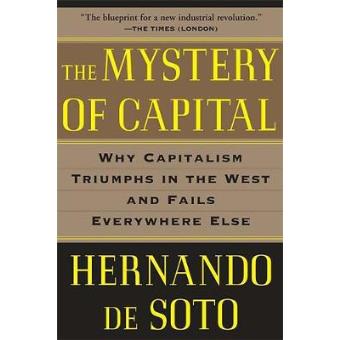 The Mystery Of Capital Why Capitalism Triumphs In The West And Fails Everywhere Else - 1