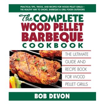 Complete Wood Pellet Barbeque Cookbook : The Ultimate Guide and Recipe Book for Wood Pellet Grills - 1