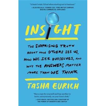 Insight The Surprising Truth About How Others See Us, How We See Ourselves, And Why The Answers Matter More Than We Think - 1