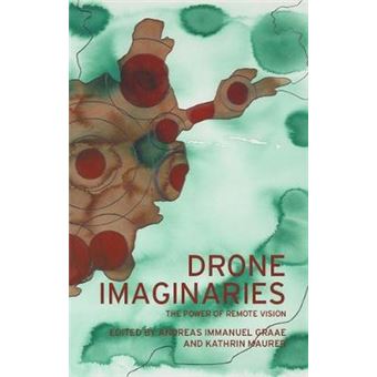 Drone Imaginaries The Power Of Remote Vision - 1