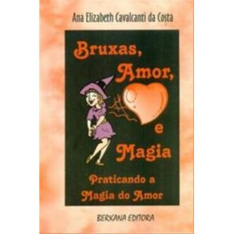 Bruxas Amor E Magia Praticando A Magia Do Amor - 1