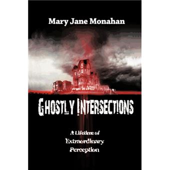 Ghostly Intersections - A Lifetime of Extraordinary Perceptions - Paperback / softback - 2011 - 1