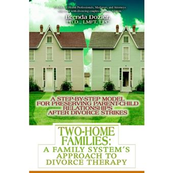 Two-Home Families - A Family System's Approach to Divorce Therapy: A Step-By-Step Model for Preserving Parent-Child Relationships After Divorce Strikes - Paperback / softback - 2004 - 1
