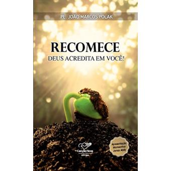 Recomece - Deus Acredita Em Você!: Suas Falhas Não São Maiores Que O Amor De Deus - 1