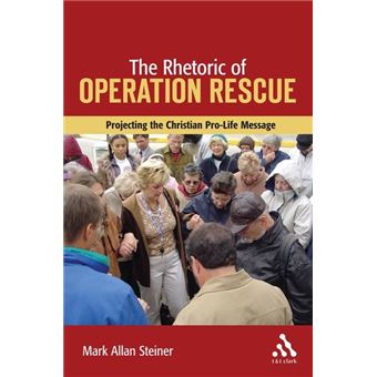 Rhetoric of Operation Rescue - Projecting the Christian Pro-life Message - Hardback - 2006 - 1