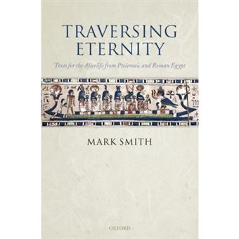 Traversing Eternity - Texts for the Afterlife from Ptolemaic and Roman Egypt - Hardback - 2009 - 1