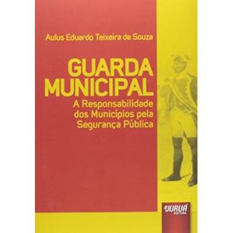 Guarda Municipal. A Responsabilidade Dos Municípios Pela Segurança Pública - 1