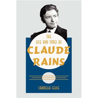 The Life And Times Of Claude Rains - 1