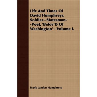 Life And Times Of David Humphreys, Soldier--Statesman--Poet, 'Belov'D Of Washington' - Volume I. - Paperback - 2008 - 1