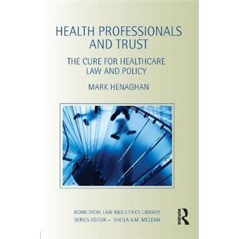 Health Professionals and Trust - The Cure for Healthcare Law and Policy - Paperback - 2011 - 1