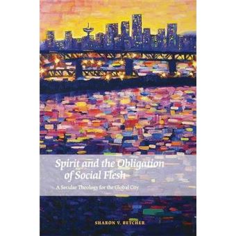 Spirit And The Obligation Of Social Flesh A Secular Theology For The Global City - 1