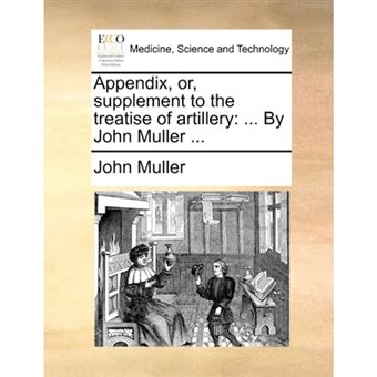 Appendix, Or, Supplement to the Treatise of Artillery - ... by John Muller ... - Paperback / softback - 2010 - 1