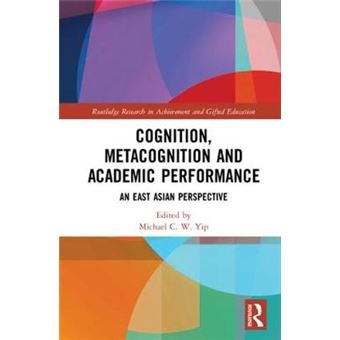 Cognition, Metacognition And Academic Performance An East Asian Perspective Routledge Research In Achievement And Gifted Education - 1