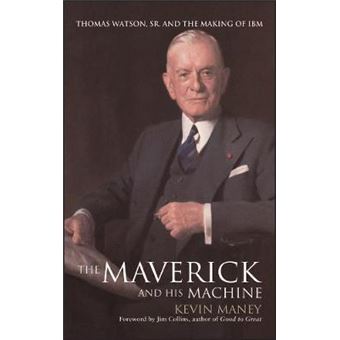 The Maverick and His Machine - Thomas Watson, Sr., and the Making of IBM - Hardback - 2003 - 1