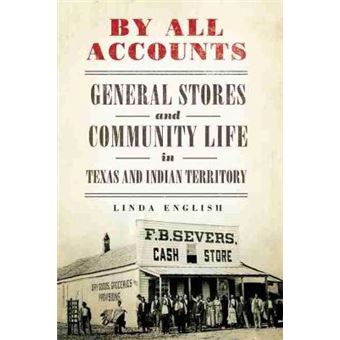 By All Accounts General Stores And Community Life In Texas And Indian Territory 6 Race And Culture In The American West Series - 1