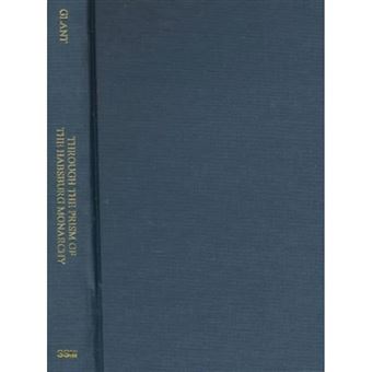 Through the Prism of the Habsburg Monarchy - Hungary in American Diplomacy and Public Opinion During World War I - Hardback - 1999 - 1