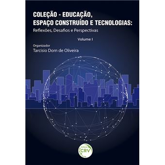 EDUCAÇÃO, ESPAÇO CONSTRUÍDO E TECNOLOGIAS:<br> reflexões, desafios e perspectivas - 1