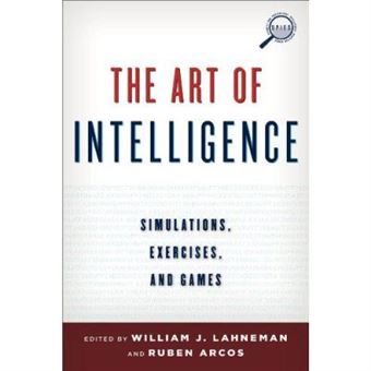 The Art Of Intelligence: Simulations, Exercises, And Games (Security And Professional Intelligence Education Series) - [Version Originale] - 1