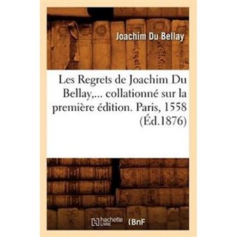 Les Regrets de Joachim Du Bellay, ... Collationne Sur La Premiere Edition. Paris, 1558 - Paperback / softback - 2012 - 1