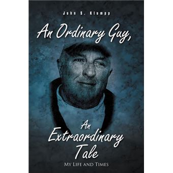 An Ordinary Guy, an Extraordinary Tale - My Life and Times - Paperback / softback - 2011 - 1