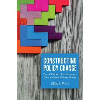 Constructing Policy Change Early Childhood Education And Care In Liberal Welfare States - 1